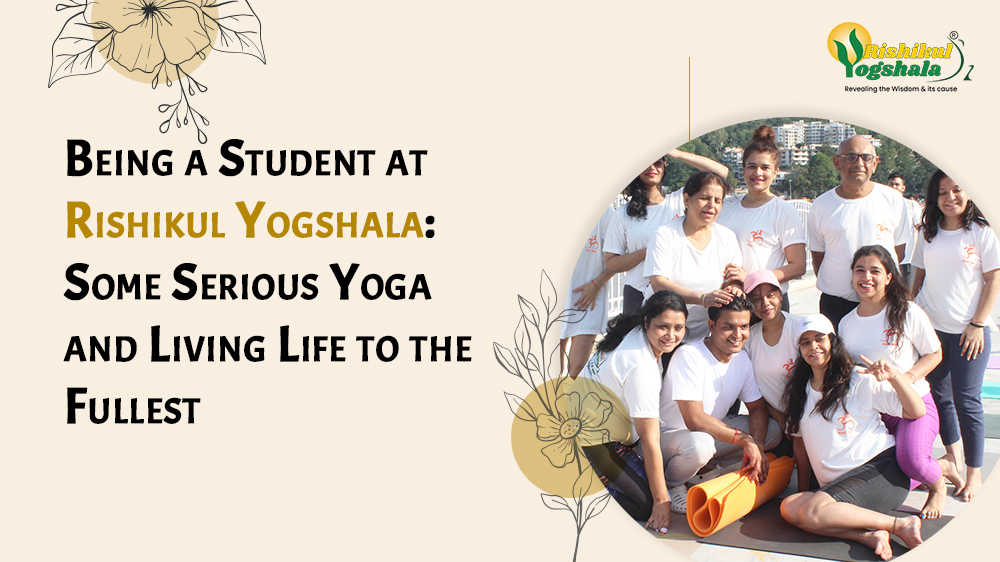 Being a Student at Rishikul Yogshala: Some Serious Yoga and Living Life to the Fullest Being a Student at Rishikul Yogshala: Some Serious Yoga and Living Life to the Fullest