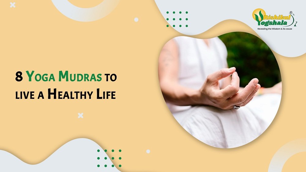 8 Yoga Mudras to live a Healthy Life 8 Yoga Mudras to live a Healthy Life