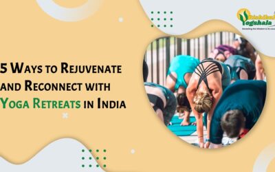 5 Ways to Rejuvenate and Reconnect with Yoga Retreats in India