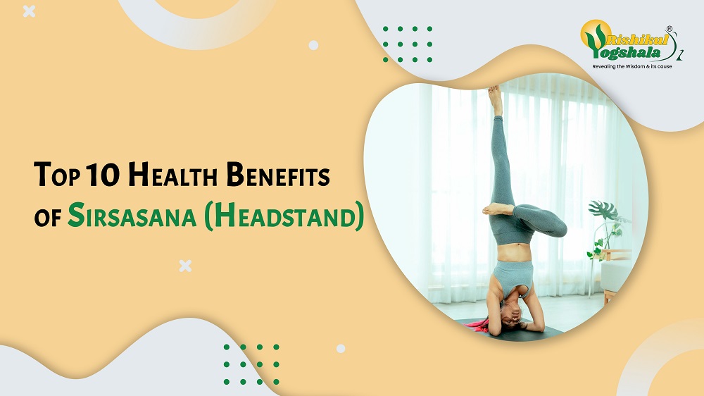 Top 10 Health Benefits of Sirsasana (Headstand) Top 10 Health Benefits of Sirsasana (Headstand)