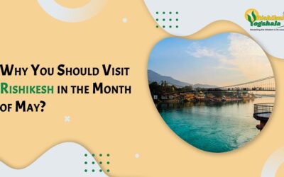 Why You Should Visit Rishikesh in the Month of May?