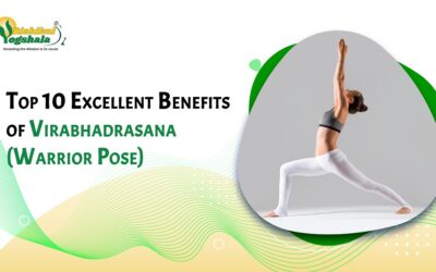 Top 10 Excellent Benefits of Virabhadrasana (Warrior Pose)