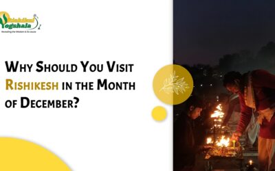 Why Should You Visit Rishikesh in the Month of December?