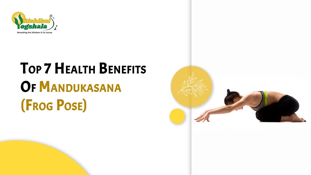 Top 7 Health Benefits Of Mandukasana (Frog Pose) - Rishikul Yogshala Blog