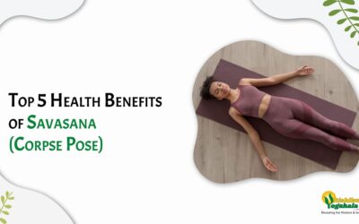 Top 5 Health Benefits of Savasana (Corpse Pose)