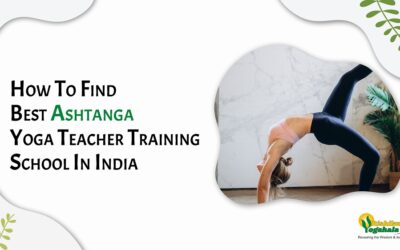 How To Find Best Ashtanga Yoga Teacher Training School In India