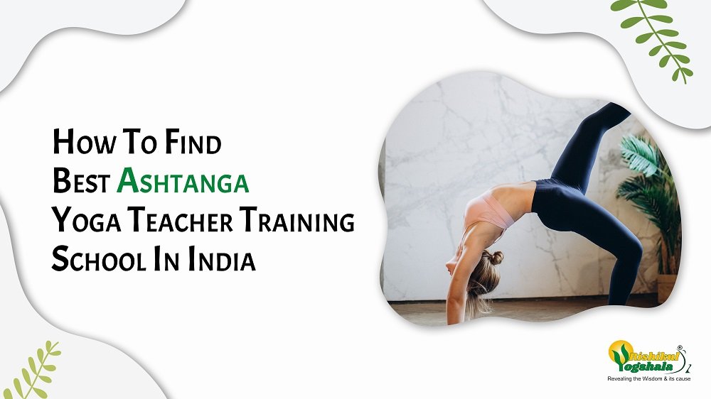 How To Find Best Ashtanga Yoga Teacher Training School In India How To Find Best Ashtanga Yoga Teacher Training School In India