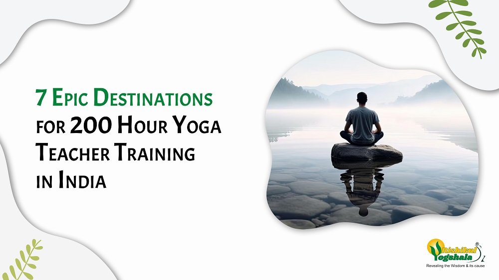 7 Epic Destinations for 200 Hour Yoga Teacher Training in India 7 Epic Destinations for 200 Hour Yoga Teacher Training in India