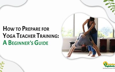 How to Prepare for Yoga Teacher Training: A Beginner’s Guide