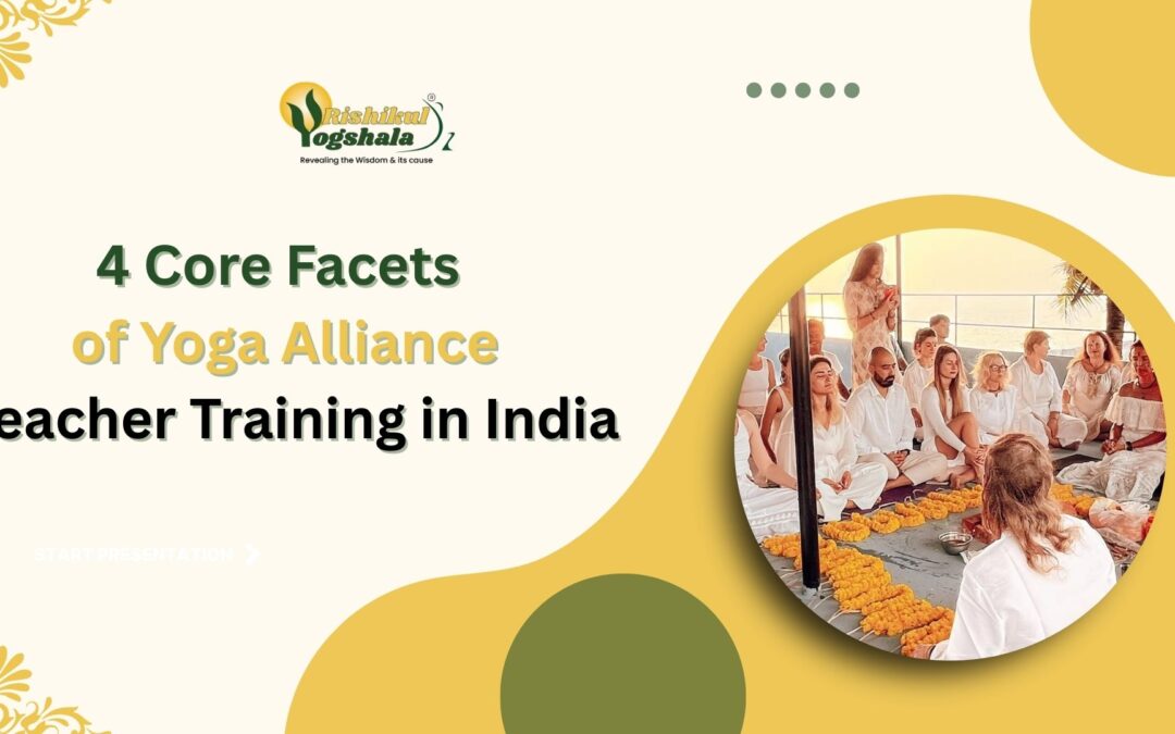 4 Core Facets of Yoga Alliance Teacher Training in India