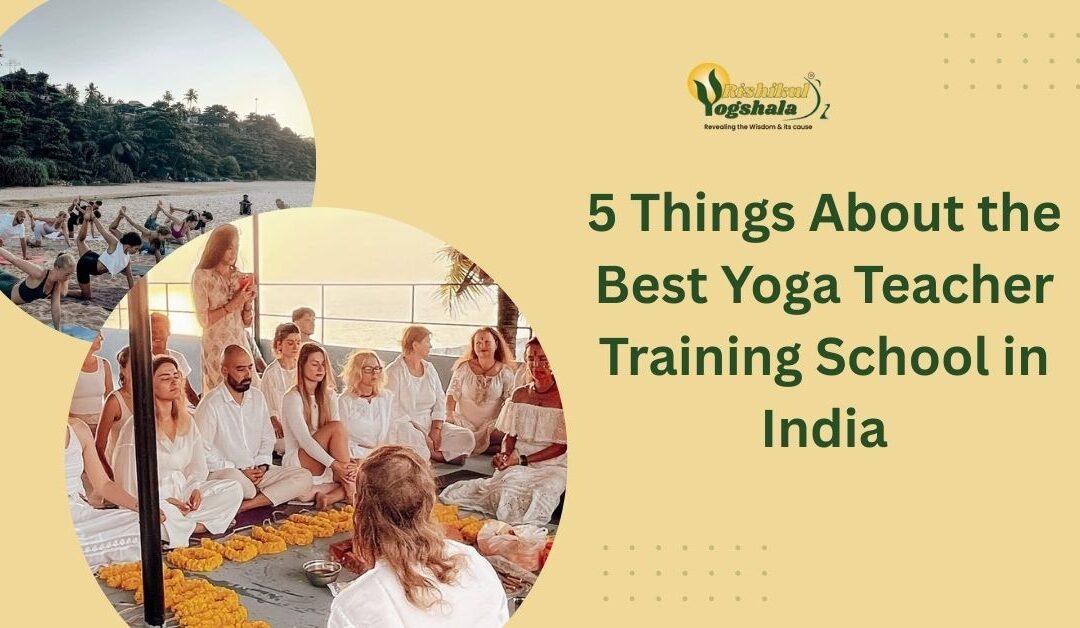 5 Things About the Best Yoga Teacher Training School in India