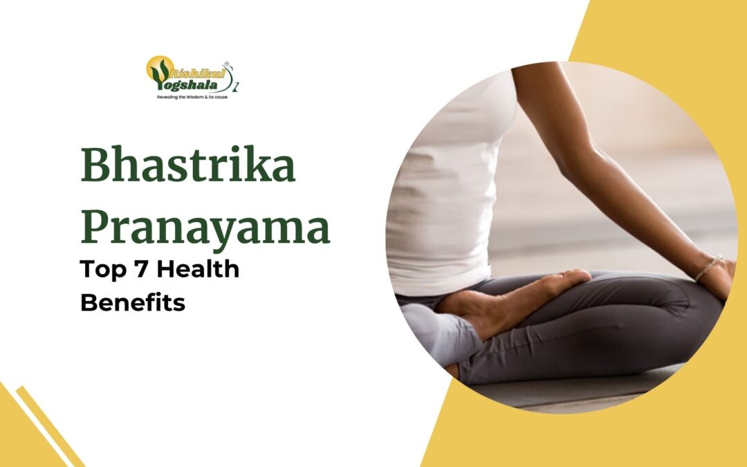 Bhastrika Pranayama – Top 7 Health Benefits