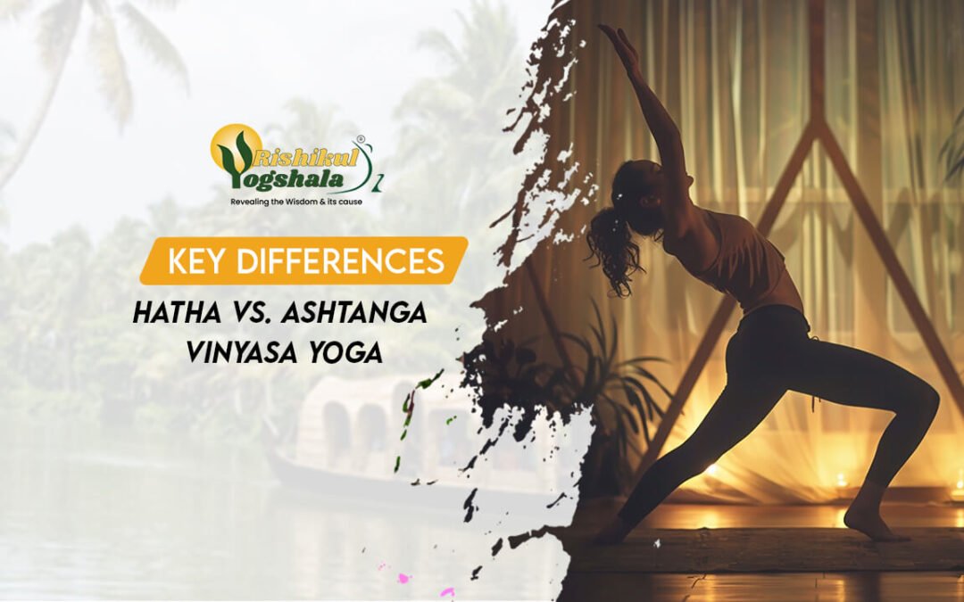 Hatha vs. Ashtanga Vinyasa Yoga: Understanding the Key Differences