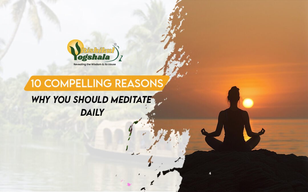 10 Compelling Reasons Why You Should Meditate Daily