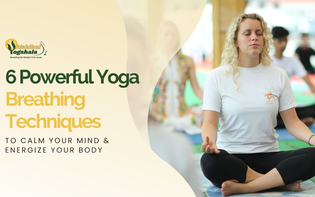 6 Powerful Yoga Breathing Techniques to Calm Your Mind & Energize Your Body