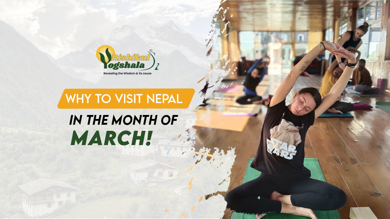 blog-rishikul-Why-Should-You-Visit-Nepal-in-the-Month-of-march blog-rishikul-Why-Should-You-Visit-Nepal-in-the-Month-of-march