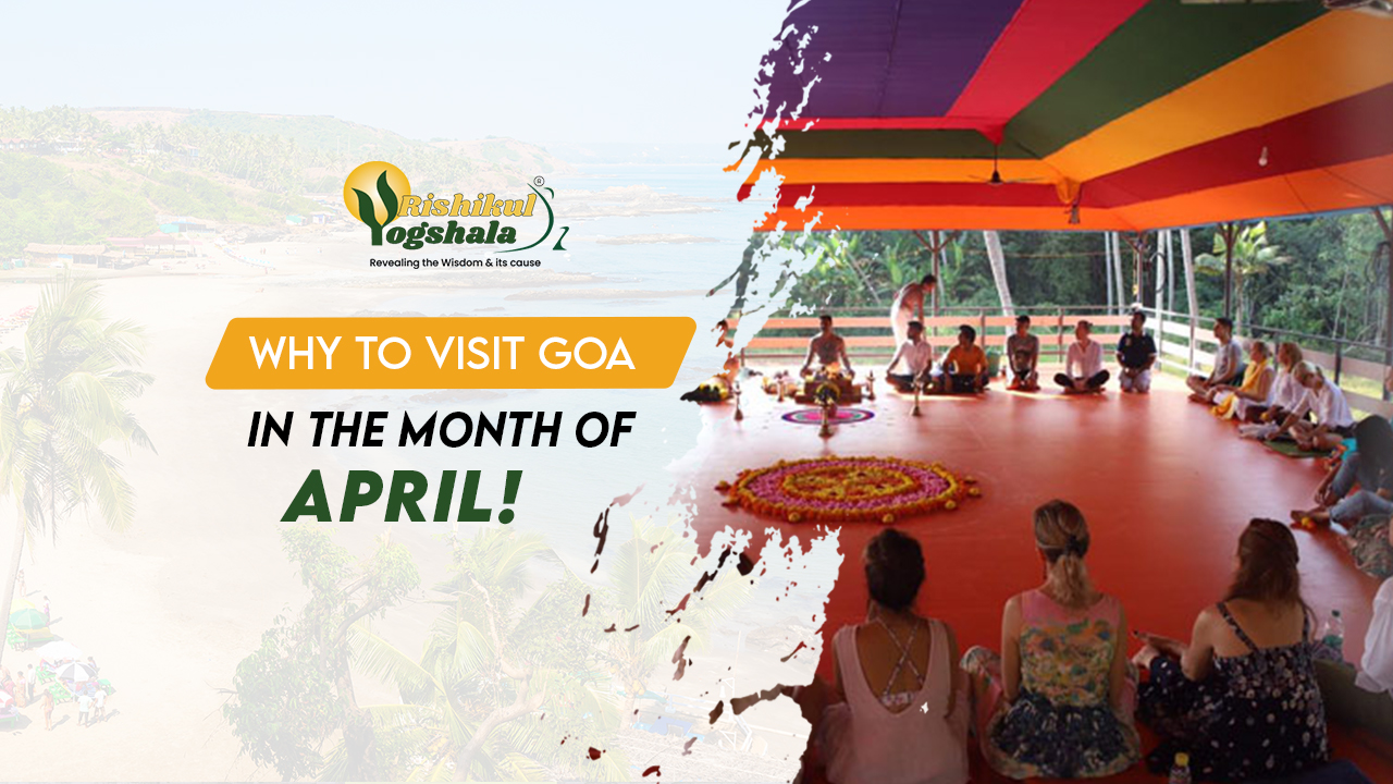 blog-rishikul-Why-Should-You-Visit-goa-in-the-Month-of-April blog-rishikul-Why-Should-You-Visit-goa-in-the-Month-of-April