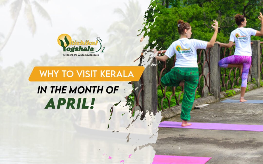 Why Should You Visit Kerala in the Month of April?