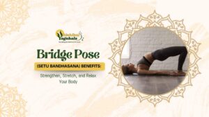 Bridge Pose (Setu Bandhasana) Benefits: Strengthen, Stretch, and Relax Your Body 4 Bridge Pose (Setu Bandhasana)