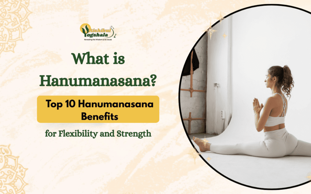 What is Hanumanasana? Top 10 Hanumanasana Benefits for Flexibility and Strength