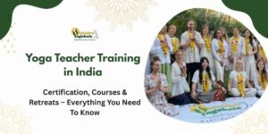 Yoga Teacher Training in India Certification, Courses & Retreats - Everything You Need To Know