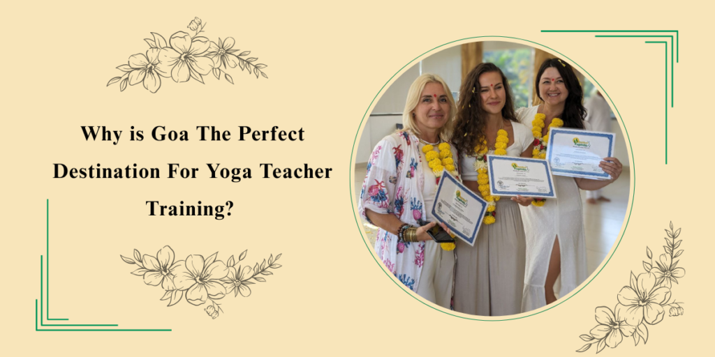Why is Goa The Perfect Destination For Yoga Teacher Training? 10 Why is Goa The Perfect Destination For Yoga Teacher Training?