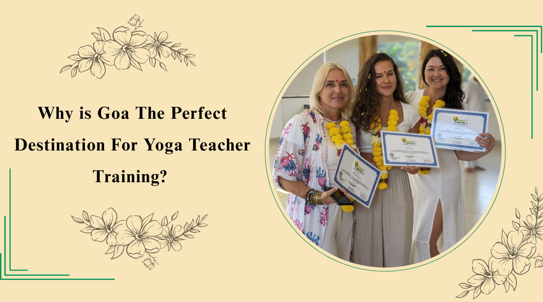 Why is Goa The Perfect Destination For Yoga Teacher Training? 