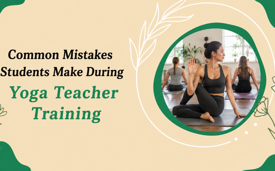 Common mistakes students make during yoga teacher training