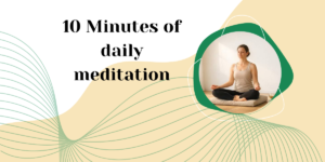 Science-backed benefits of 10 Minutes of daily meditation 7 10 Minutes of daily meditation